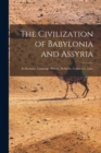 Image for The Civilization of Babylonia and Assyria : Its Remains, Language, History, Religion, Commerce, law,
