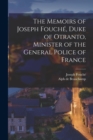 Image for The Memoirs of Joseph Fouche, Duke of Otranto, Minister of the General Police of France
