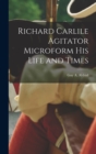 Image for Richard Carlile Agitator Microform his Life and Times