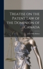 Image for Treatise on the Patent law of the Dominion of Canada