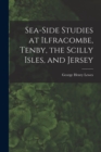 Image for Sea-Side Studies at Ilfracombe, Tenby, the Scilly Isles, and Jersey