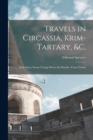 Image for Travels in Circassia, Krim-tartary, &amp;c. : Including a Steam Voyage Down the Danube, From Vienna
