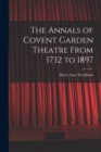Image for The Annals of Covent Garden Theatre From 1732 to 1897