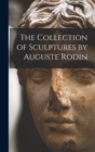 Image for The Collection of Sculptures by Auguste Rodin
