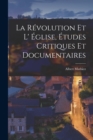 Image for La Revolution et L&#39; Eglise, Etudes Critiques et Documentaires