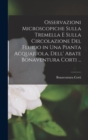 Image for Osservazioni Microscopiche Sulla Tremella E Sulla Circolazione Del Fluido in Una Pianta Acquajuola, Dell&#39; Abate Bonaventura Corti ...