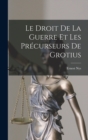 Image for Le Droit De La Guerre Et Les Precurseurs De Grotius
