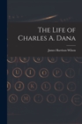 Image for The Life of Charles A. Dana