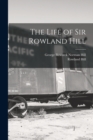 Image for The Life of Sir Rowland Hill