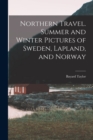 Image for Northern Travel. Summer and Winter Pictures of Sweden, Lapland, and Norway