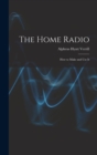 Image for The Home Radio : How to Make and Use It