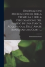 Image for Osservazioni Microscopiche Sulla Tremella E Sulla Circolazione Del Fluido in Una Pianta Acquajuola, Dell&#39; Abate Bonaventura Corti ...