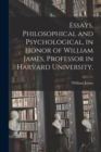Image for Essays, Philosophical and Psychological, in Honor of William James, Professor in Harvard University,