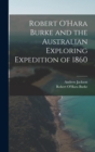 Image for Robert O&#39;Hara Burke and the Australian Exploring Expedition of 1860