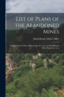 Image for List of Plans of the Abandoned Mines : Deposited in the Home Office Under the Coal and Metalliferous Mines Regulation Acts