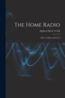 Image for The Home Radio : How to Make and Use It