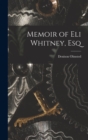 Image for Memoir of Eli Whitney, Esq