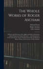 Image for The Whole Works of Roger Ascham : A Report and Discourse of the Affaires and State of Germany and the Emperour Charles His Court ... the Scholemaster. 1570. Latin Poems. Grant&#39;s Oration On the Life an