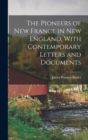 Image for The Pioneers of New France in New England, With Contemporary Letters and Documents