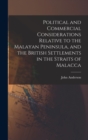 Image for Political and Commercial Considerations Relative to the Malayan Peninsula, and the British Settlements in the Straits of Malacca