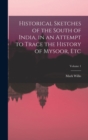 Image for Historical Sketches of the South of India, in an Attempt to Trace the History of Mysoor, Etc; Volume 1