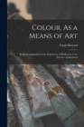 Image for Colour, As a Means of Art : Being an Adaptation of the Experience of Professors to the Practice of Amateurs