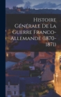 Image for Histoire Generale De La Guerre Franco-Allemande (1870-1871)