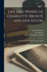 Image for Life and Works of Charlotte Bronte and Her Sisters : The Life of Charlotte Bronte, by Mrs. Gaskell