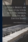 Image for Gothe&#39;s Briefe an Frau von Stein aus den Jahren 1776 bis 1826. Erster Band