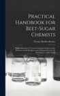 Image for Practical Handbook for Beet-Sugar Chemists : Rapid Methods of Technico-Chemical Analyses of the Products and By-Products and of Material Used in the Manufacture of Beet Sugar