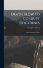 Image for Death Blow to Corrupt Doctrines : A Plain Statement of Facts