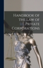 Image for Handbook of the Law of Private Corporations