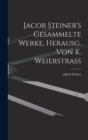 Image for Jacob Steiner&#39;s Gesammelte Werke, Herausg. Von K. Weierstrass