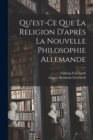 Image for Qu&#39;est-Ce Que La Religion D&#39;apres La Nouvelle Philosophie Allemande
