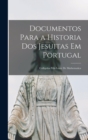 Image for Documentos Para a Historia Dos Jesuitas Em Portugal : Colligidos Pelo Lente De Mathematica
