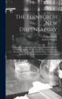 Image for The Edinburgh New Dispensatory : Containing I. the Elements of Pharmaceutical Chemistry. Ii. the Materia Medica; Or, the Natural, Pharmaceutical, and Medical History, of the Different Substances Emplo