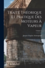 Image for Traite Theorique Et Pratique Des Moteurs A Vapeur; Volume 1
