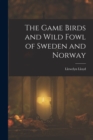 Image for The Game Birds and Wild Fowl of Sweden and Norway