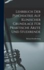 Image for Lehrbuch Der Psychiatrie Auf Klinischer Grundlage Fur Praktische Arzte Und Studirende