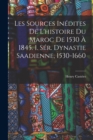 Image for Les Sources In?dites De L&#39;histoire Du Maroc De 1530 ? 1845. 1. S?r. Dynastie Saadienne, 1530-1660