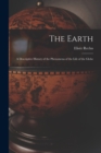 Image for The Earth : A Descriptive History of the Phenomena of the Life of the Globe