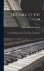 Image for History of the Opera : From Its Origin in Italy to the Present Time. With Anecdotes of the Most Celebrated Composers and Vocalists of Europe; Volume 1