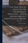 Image for The Practice of Medicine On Thomsonian Principles ... and a Materia Medica Adapted to the Work