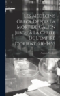 Image for Les Medecins Grecs, Depuis La Mort De Galien Jusqu&#39;a La Chute De L&#39;empire D&#39;orient, 210-1453