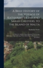 Image for A Brief History of the Voyage of Katharine Evans and Sarah Cheevers, to the Island of Malta : ... to Which Is Added, a Short Relation From George Robinson, of the Sufferings Which Befel Him in His Jou