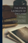 Image for The Poets Laureate of England : Being a History of the Office of Poet Laureate: Biographical Notices of Its Holders, and a Collection of the Satires, Epigrams, and Lampoons Directed Against Them