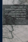 Image for Astronomical Papers Prepared for the Use of the American Ephemeris and Nautical Almanac