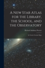 Image for A New Star Atlas for the Library, the School, and the Observatory