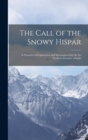 Image for The Call of the Snowy Hispar : A Narrative of Exploration and Mountaineering On the Northern Frontier of India