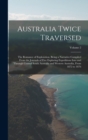Image for Australia Twice Traversed : The Romance of Exploration, Being a Narrative Compiled From the Journals of Five Exploring Expeditions Into and Through Central South Australia and Western Australia, From 